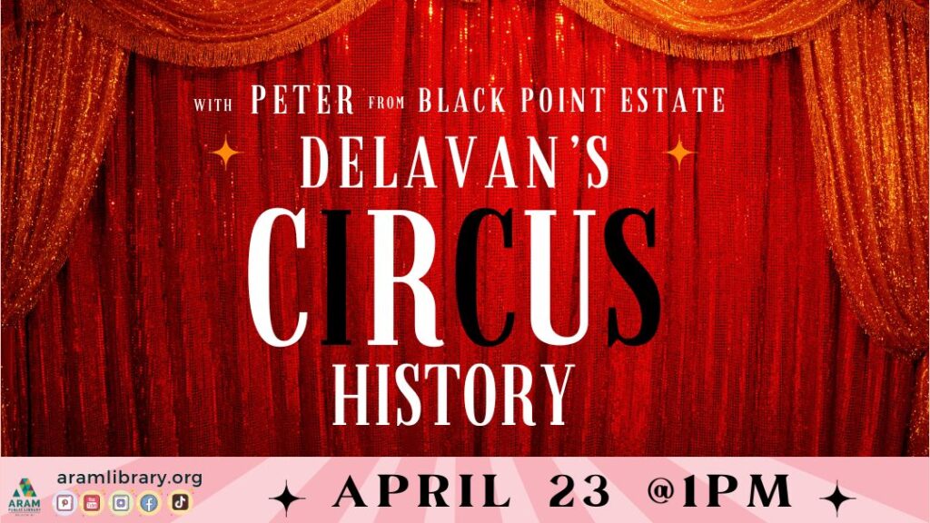 Text over an image. Delavan’s Circus History with Peter from Black Point Estate. April 23 at 1:00 P.M. This slide’s background is a large red stage curtain.