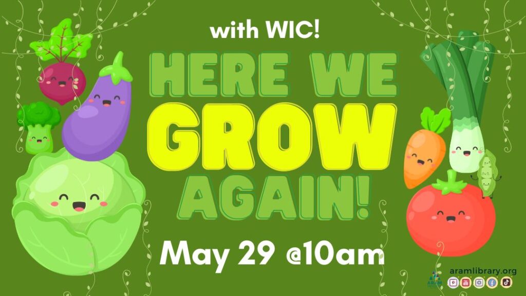 Here we grow again with WIC! May 29th @10:00am. Image Description: smiling lettuce, eggplant, radish, tomato, and carrot on a dark green background.