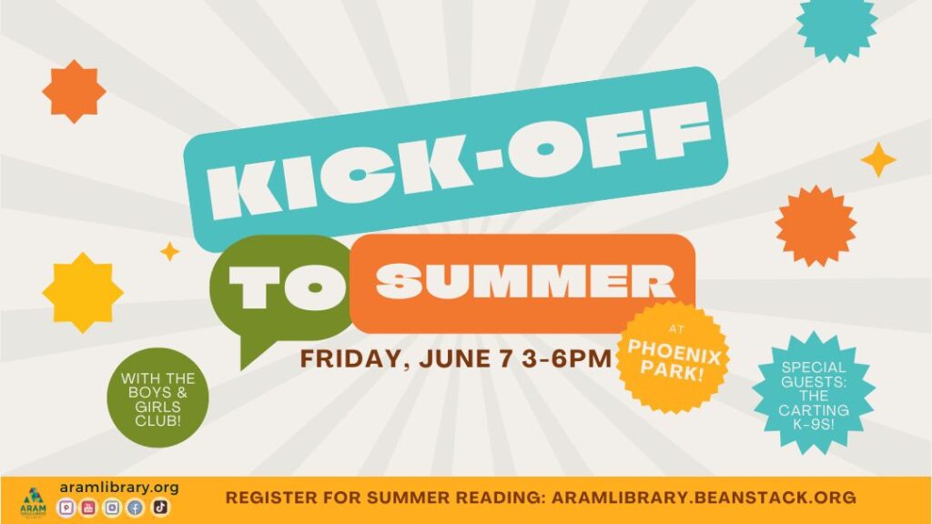 Text: Kick-Off to Summer. Friday, June 7th 3-6pm at Phoenix Park in Delavan with the Boys and Girls Club and Karting K9s. Register for Summer Reading at aramlibrary.beanstack.org. Image Description: Orange, yellow, green, and blue circles, stars, and other shapes on gray background with text.